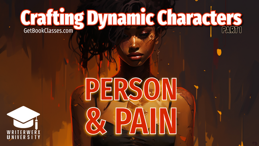 Crafting Dynamic Characters, Part 1: Person and Pain (June 2024)