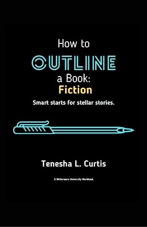 How to Outline a Book: Fiction (2021 edition) by Tenesha L. Curtis - Ebook
