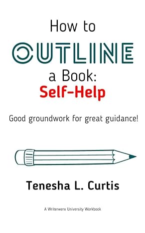 How to Outline a Book: Self-Help (2022 edition) by Tenesha L. Curtis